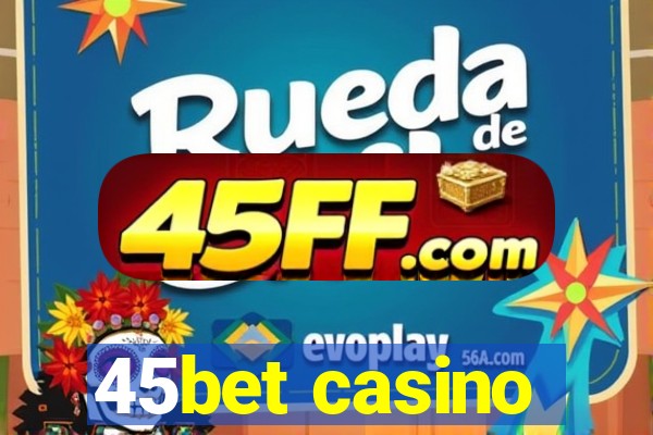 45bet casino